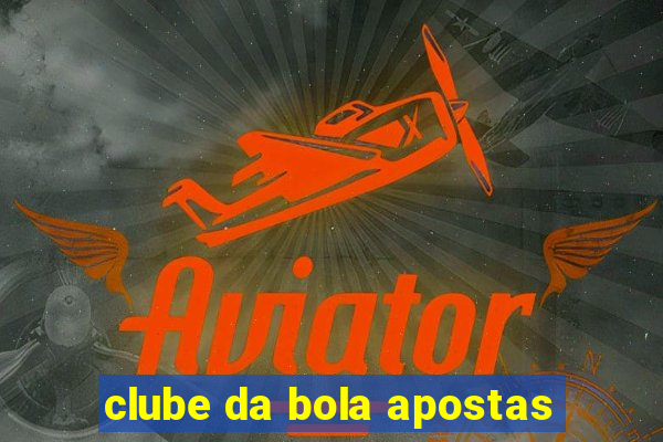 clube da bola apostas